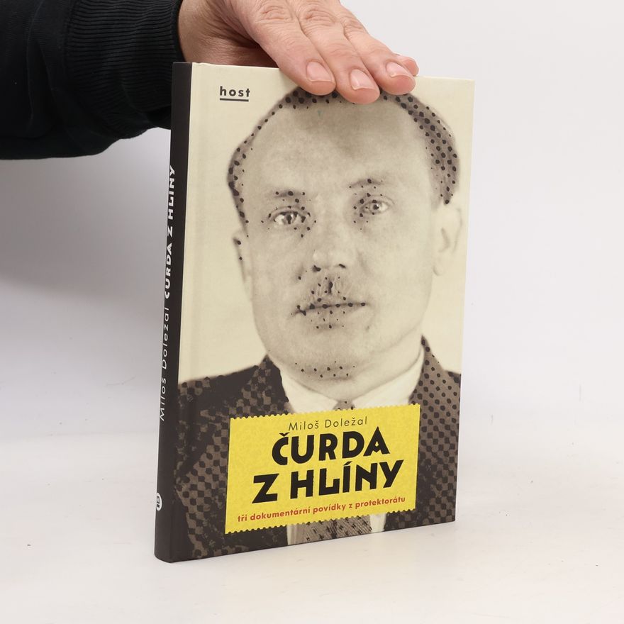 Miloš Doležal Čurda z Hlíny. Tři dokumentární povídky z protektorátu
