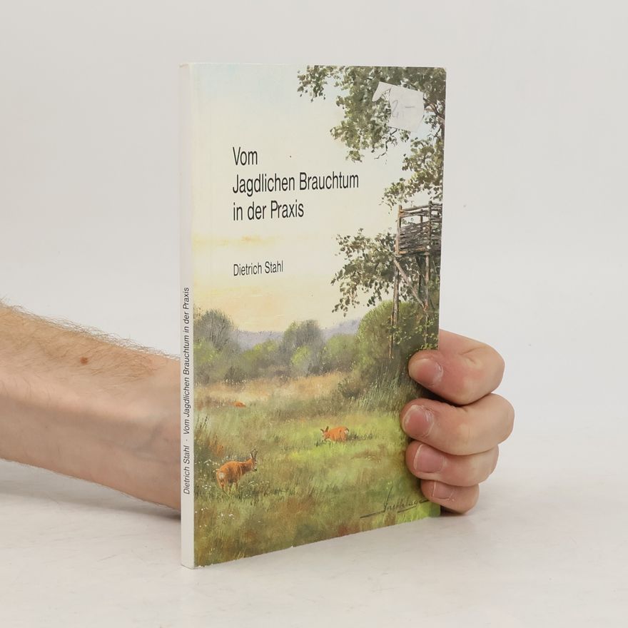 Dietrich Stahlbaum Vom Jagdlichen Brauchtum in der Praxis