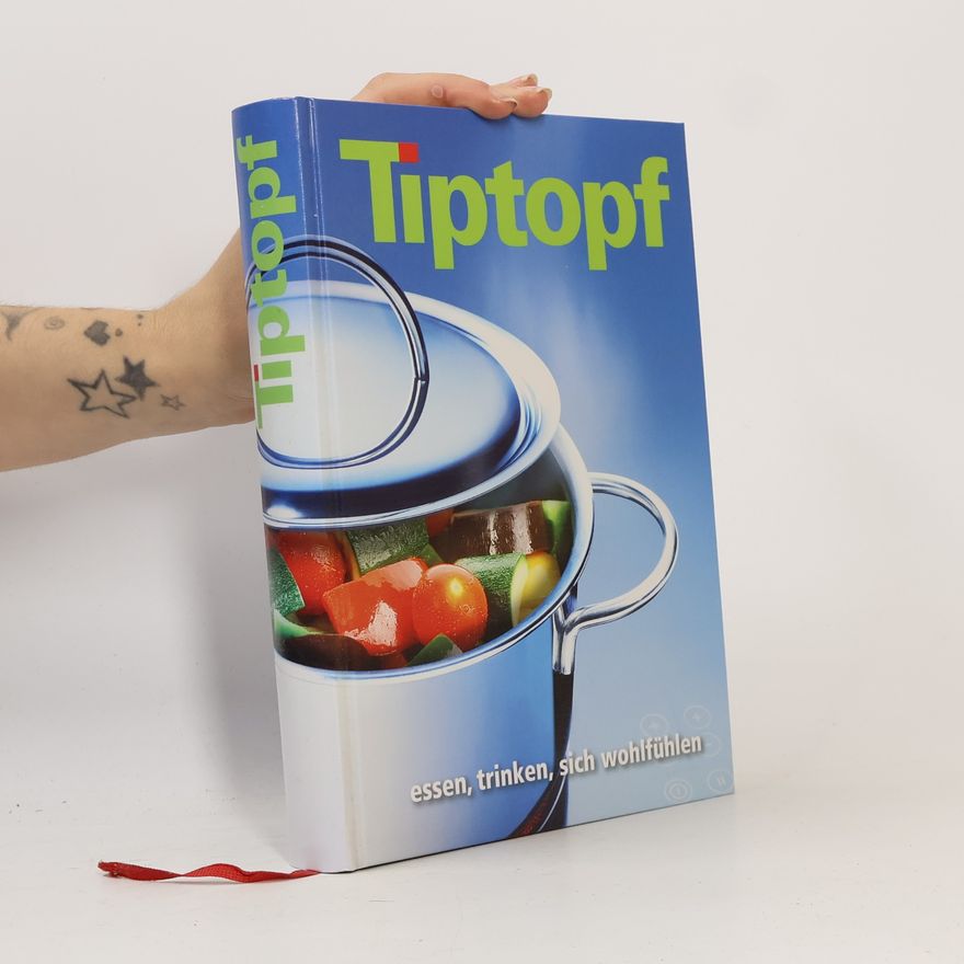 Autorenkollektiv Tiptopf : Essen, trinken, sich wohlfühlen