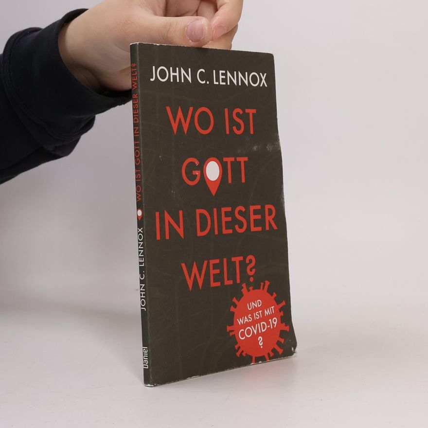 john lennox Wo Ist Gott In Dieser Welt?