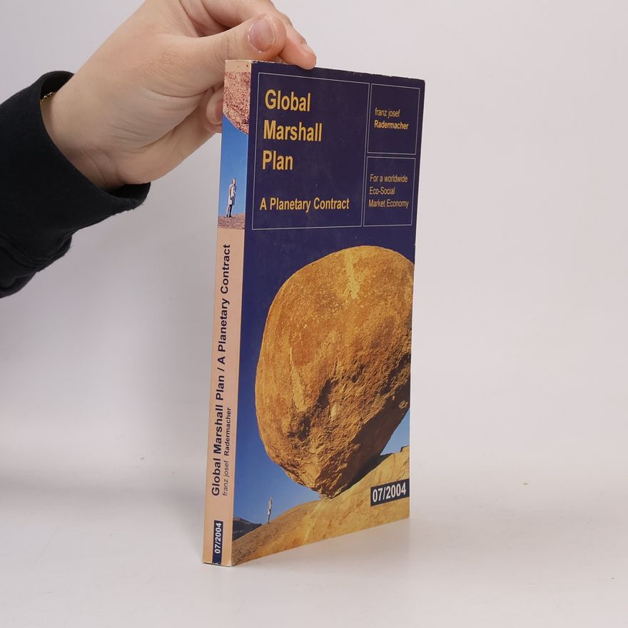 Franz Josef Radermacher Global Marshall Plan. A Planetary Contract