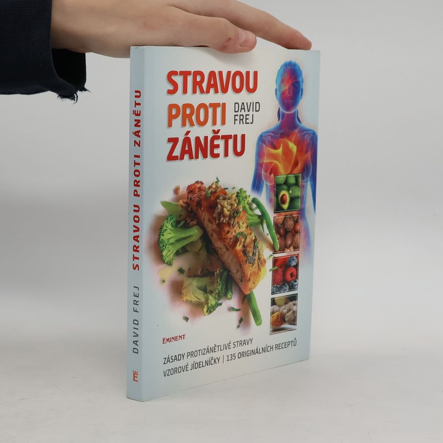 Jona Friedri Stravou proti zánětu. Zásady protizánětlivé stravy, vzorové jídelníčky, 135 originálních receptů