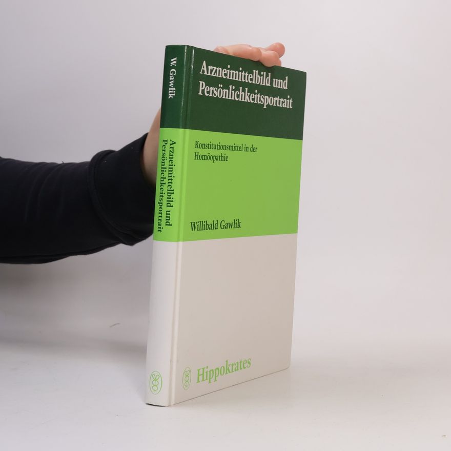 Willibald Gawlik Arzneimittelbild und Persönlichkeitsportrait. Konstitutionsmittel in der Homöopathie