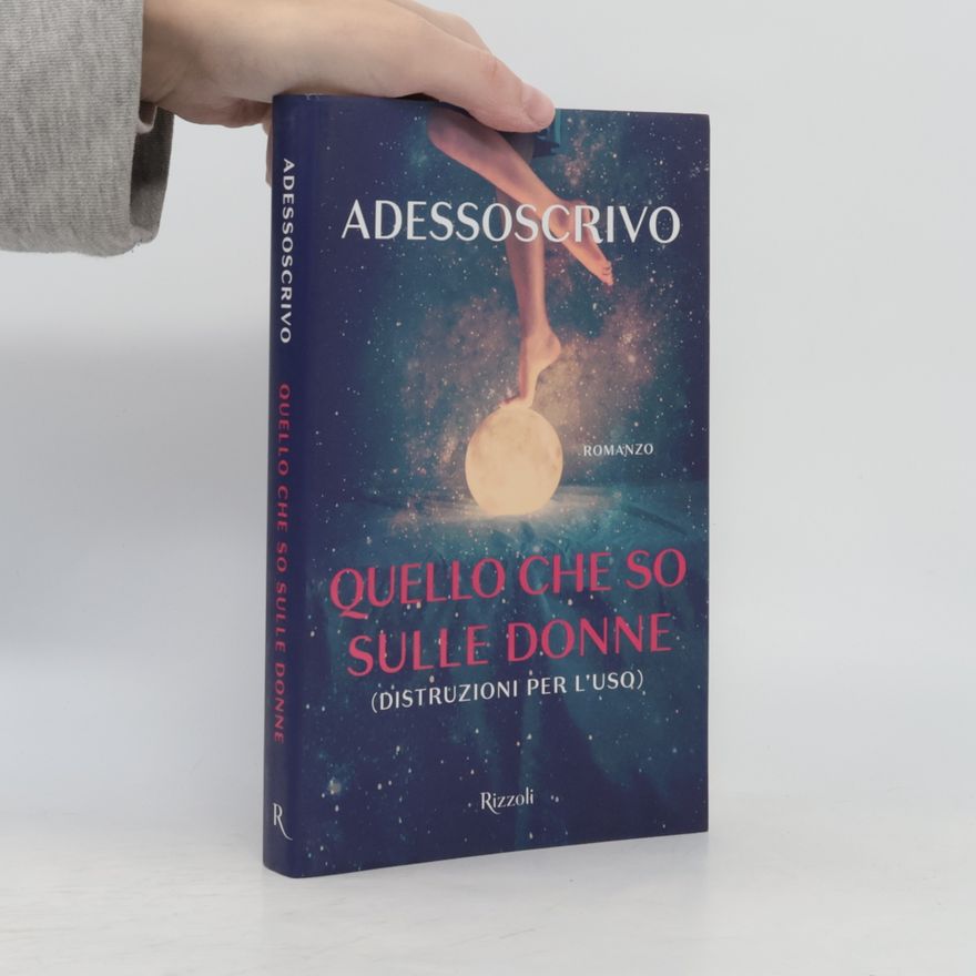 Adesso Scrivo Quello che so sulle donne (Distruzioni per l'uso)