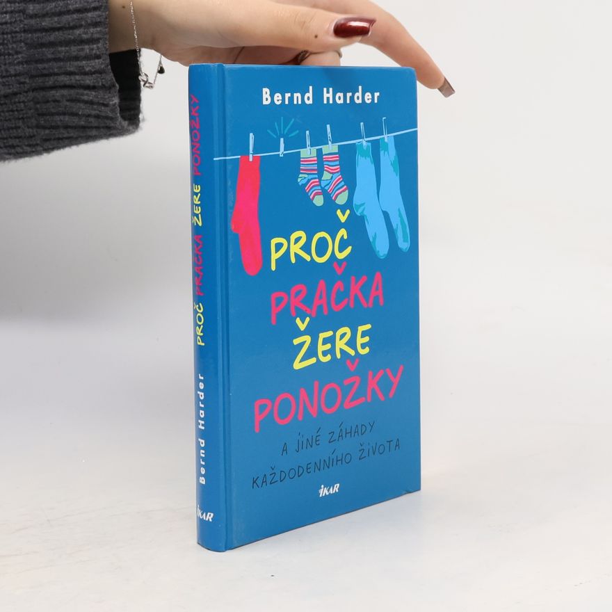 Bernd Harder Proč pračka žere ponožky a jiné záhady každodenního života