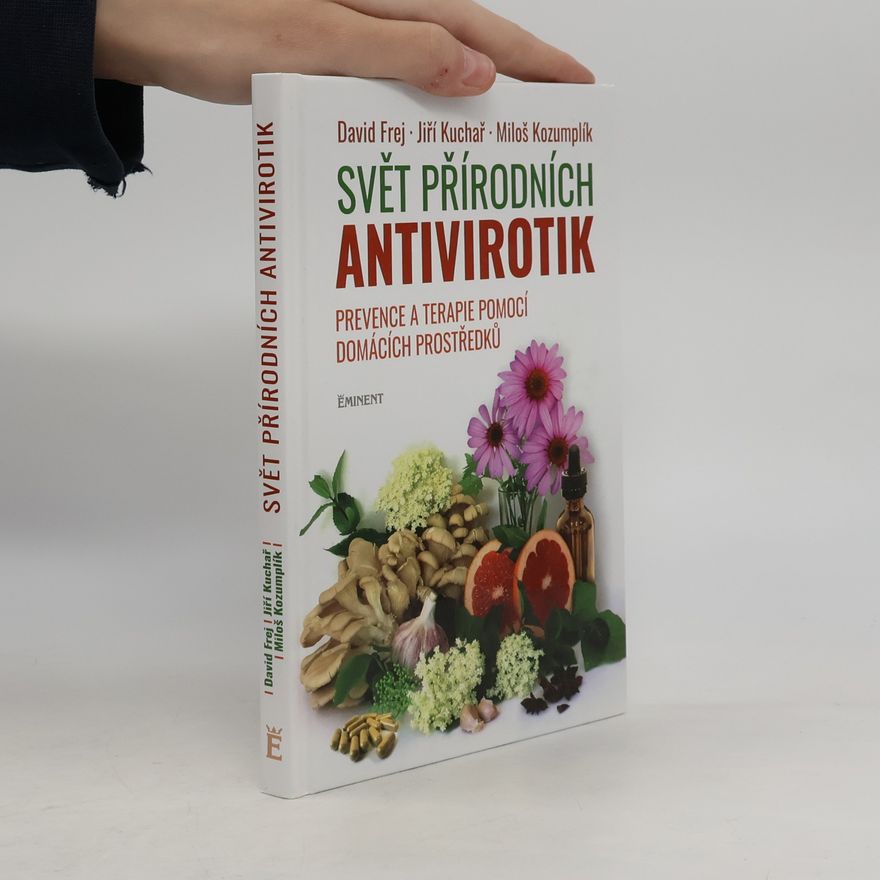 Miloš Kozumplík Svět přírodních antivirotik: Prevence a terapie pomocí domácích prostředků