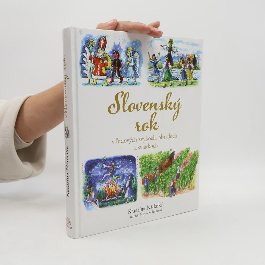 Katarína Nádaská Slovenský rok v ľudových zvykoch, obradoch a sviatkoch
