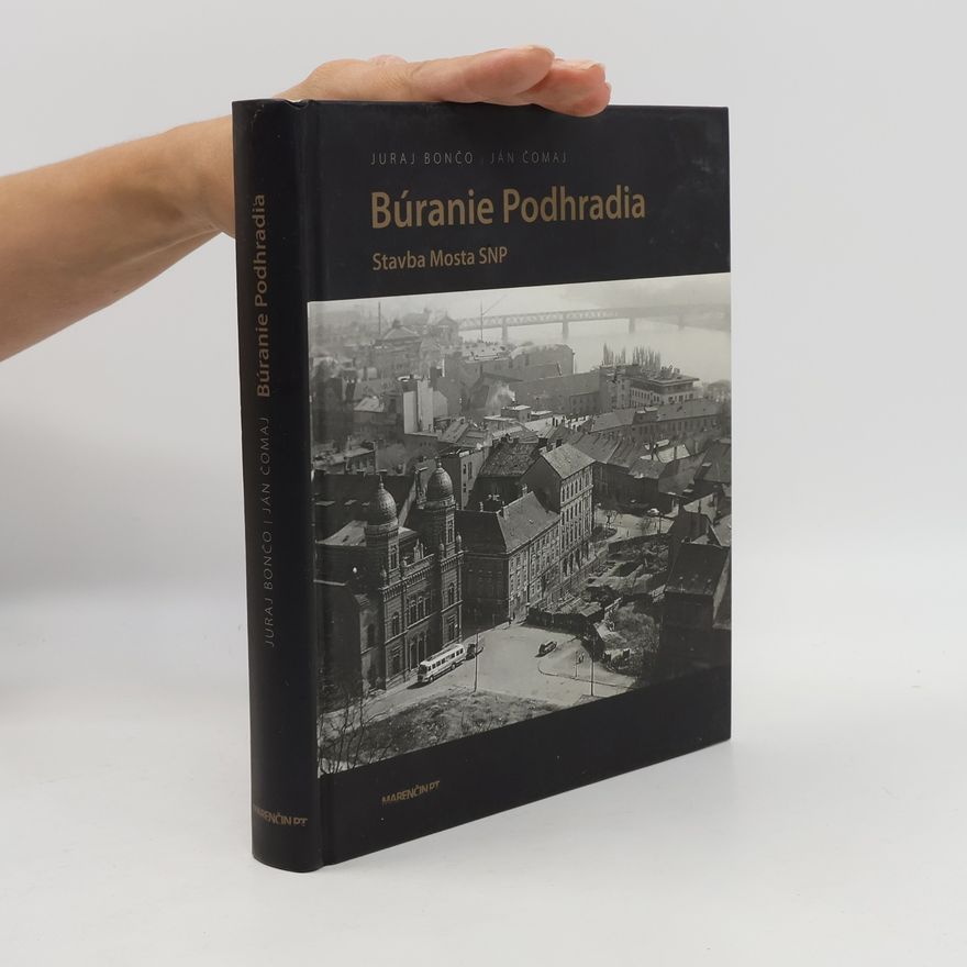 Juraj Bončo Búranie Podhradia. Stavba Mosta SNP