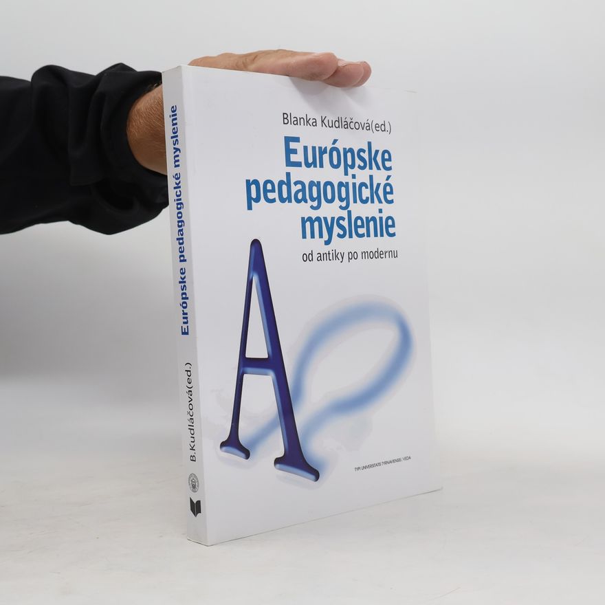 Blanka Kudláčová Európske pedagogické myslenie : (od antiky po modernu)