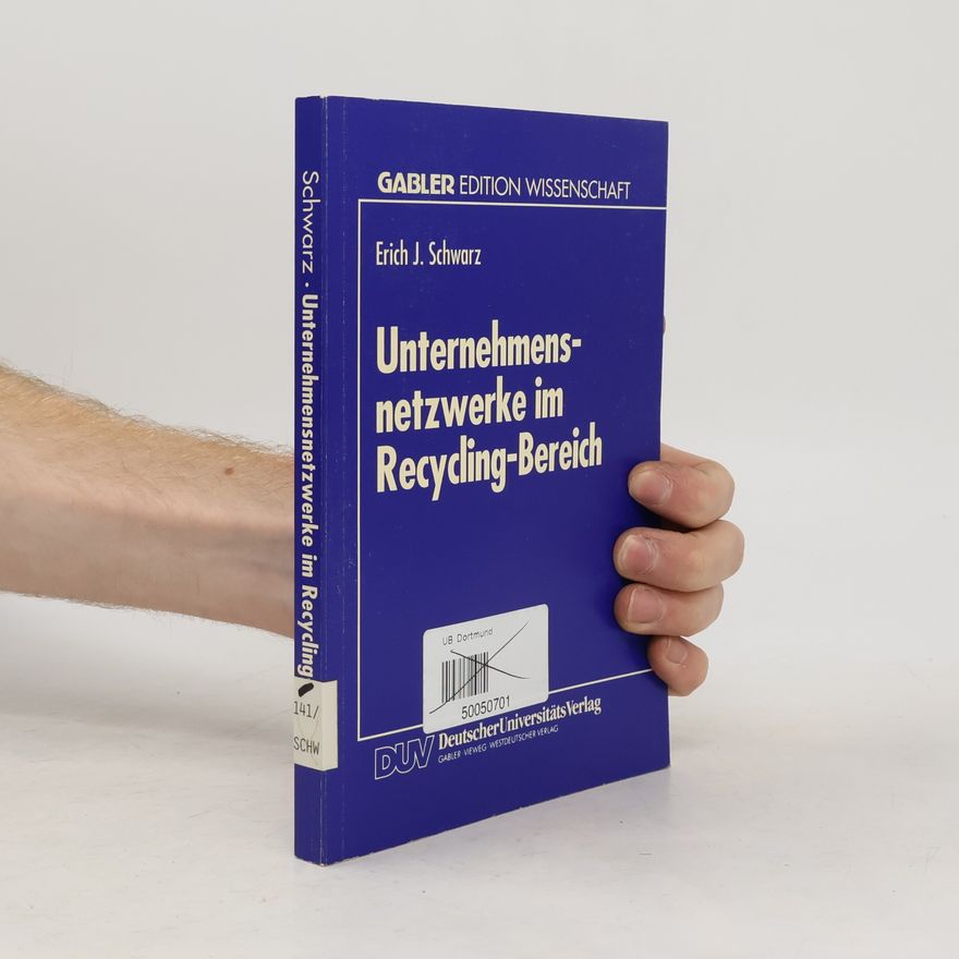 Erich J. Schwarz Gabler Edition Wissenschaft: Unternehmensnetzwerke im Recycling-Bereich