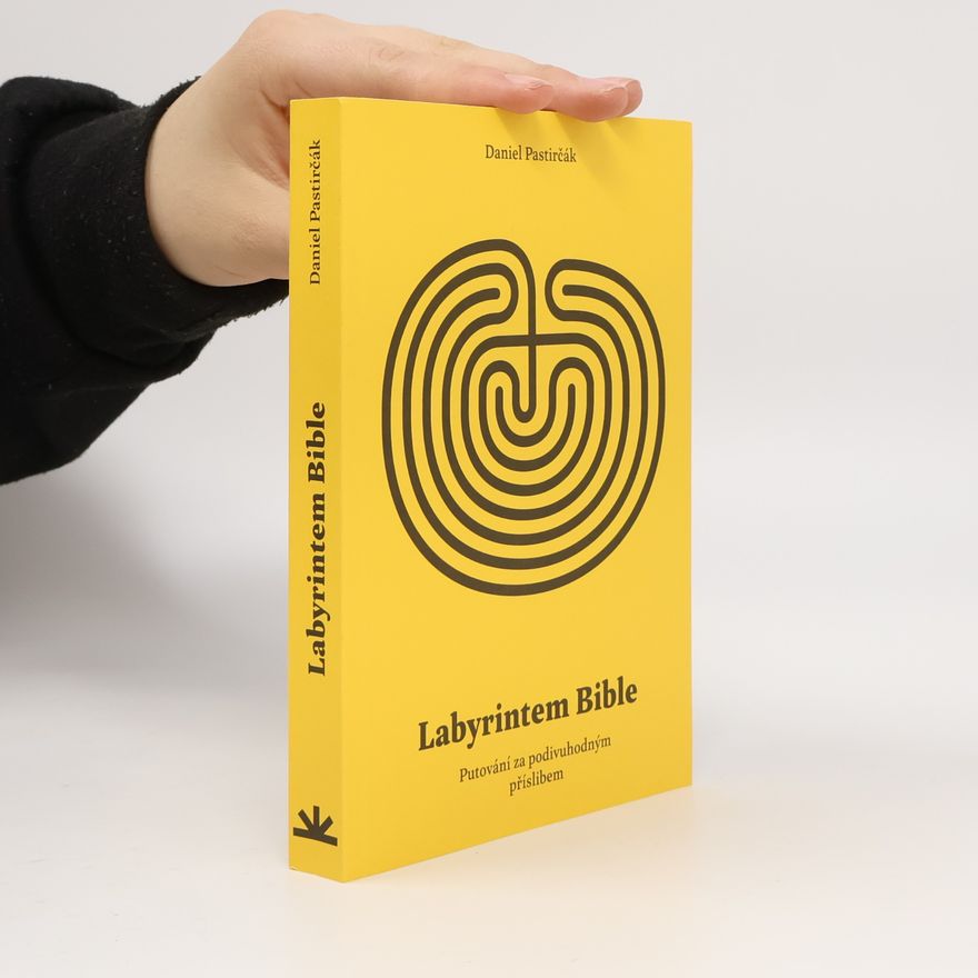 Daniel Pastirčák Labyrintem Bible : putování za podivuhodným příslibem