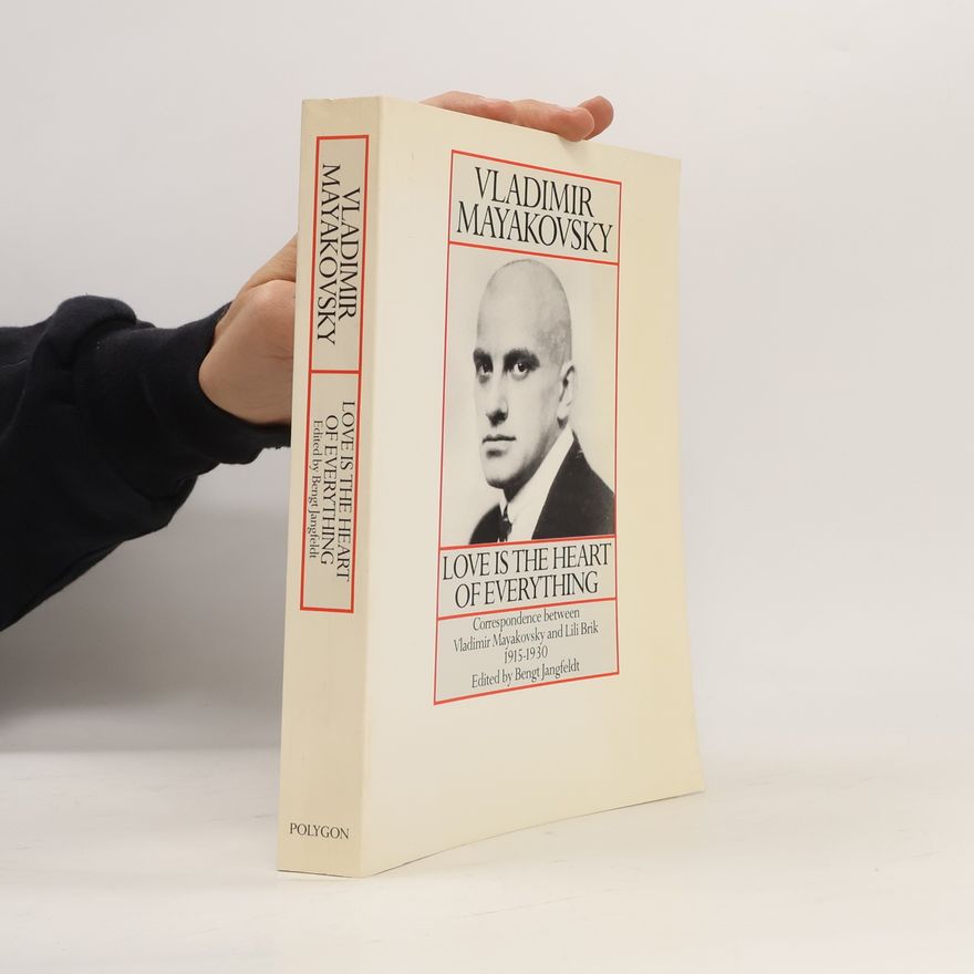 Vladimir; Jangfeldt Lili IUrevna Mayakovsky Love is the heart of everything
