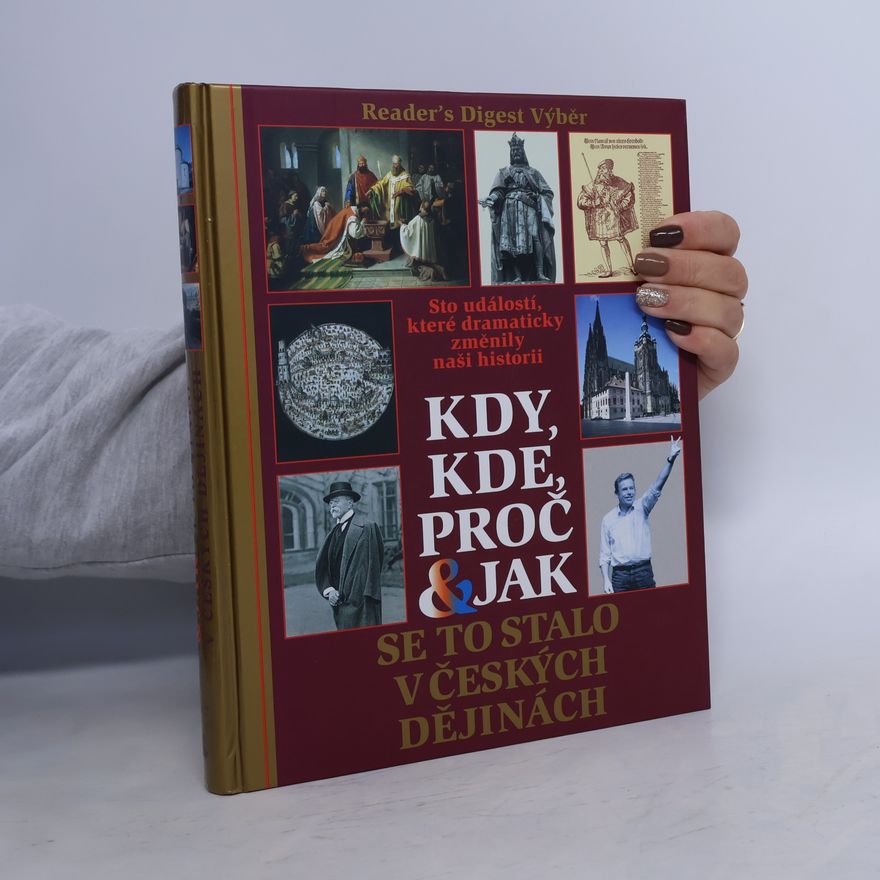 Petr Čornej Kdy, kde, proč & jak se to stalo v českých dějinách. Sto událostí, které dramaticky změnily naši historii