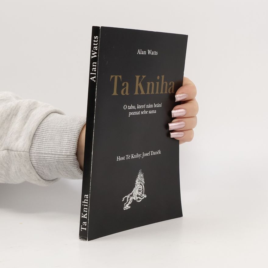 Alan Watts Ta Kniha. O tabu, které nám brání poznat sebe sama