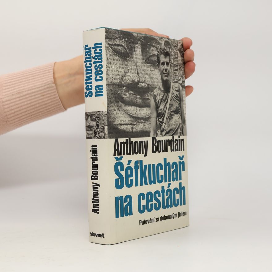 Anthony Bourdain Šéfkuchař na cestách: Putování za dokonalým jídlem