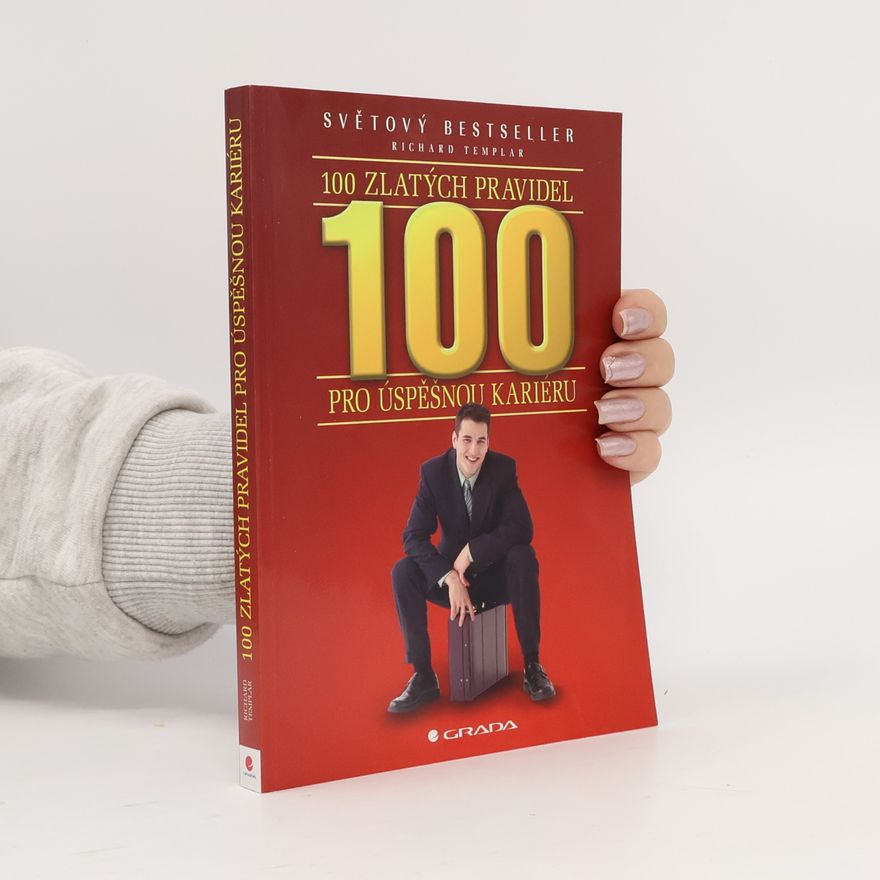 Richard Templar 100 zlatých pravidel pro úspěšnou kariéru