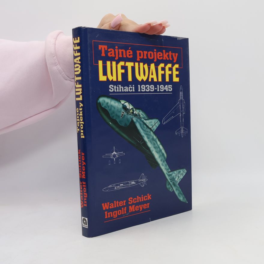 Walter Schick Tajné projekty Luftwaffe. Stíhači 1939-1945