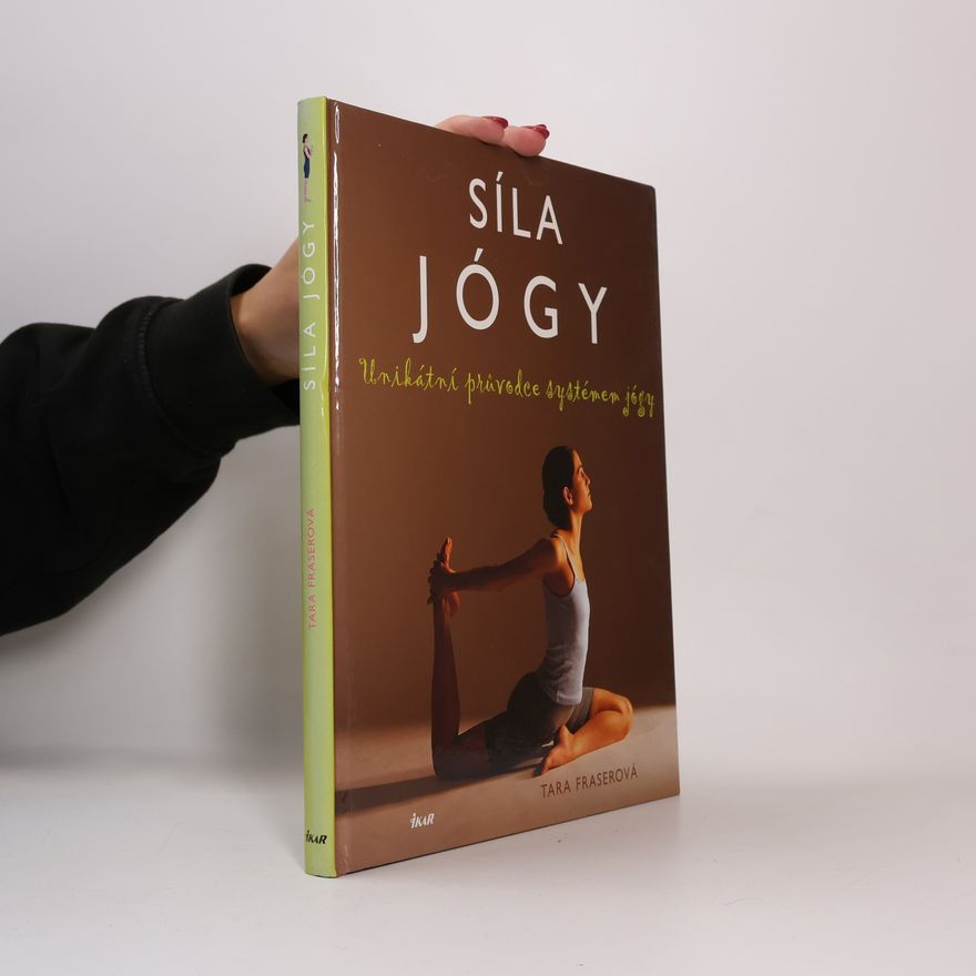 Tara Fraser Síla jógy: Unikátní průvodce systémem jógy