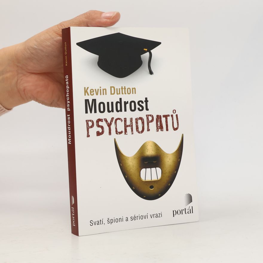 Kevin Dutton Moudrost psychopatů : svatí, špioni a sérioví vrazi