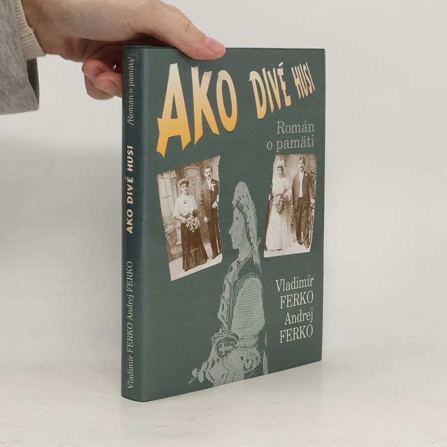 Andrej Ferko Ako divé husi : Román o pamäti
