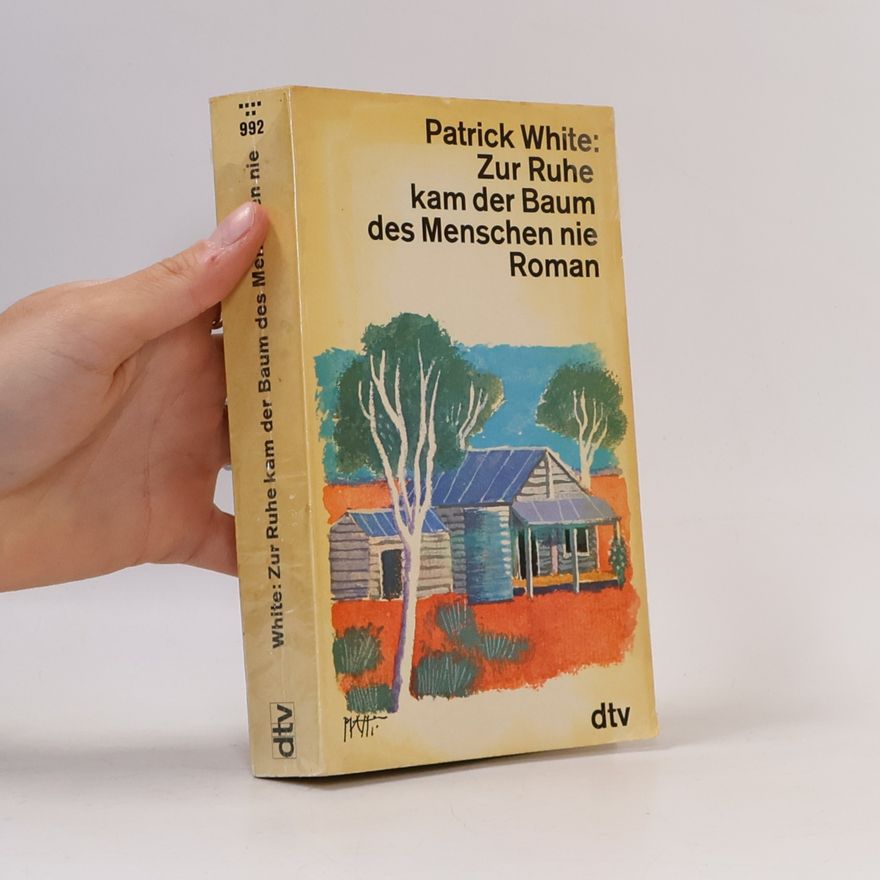 Patrick White Zur Ruhe kam der Baum des Menschen nie
