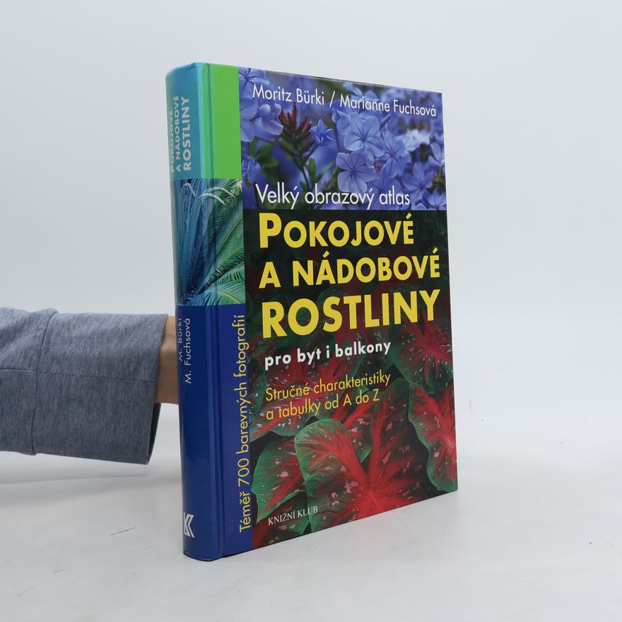 Marianne Fuchs Pokojové a nádobové rostliny pro byt i balkony : velký obrazový atlas