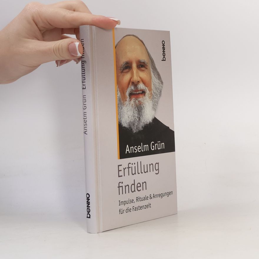 Anselm Grün Erfüllung finden. Impulse, Rituale & Anregungen für die Fastenzeit