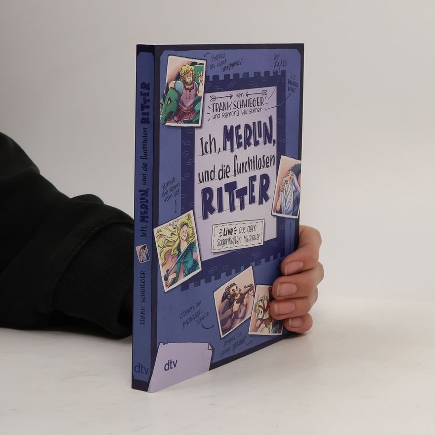 Frank Schwieger Ich, Merlin, und die furchtlosen Ritter