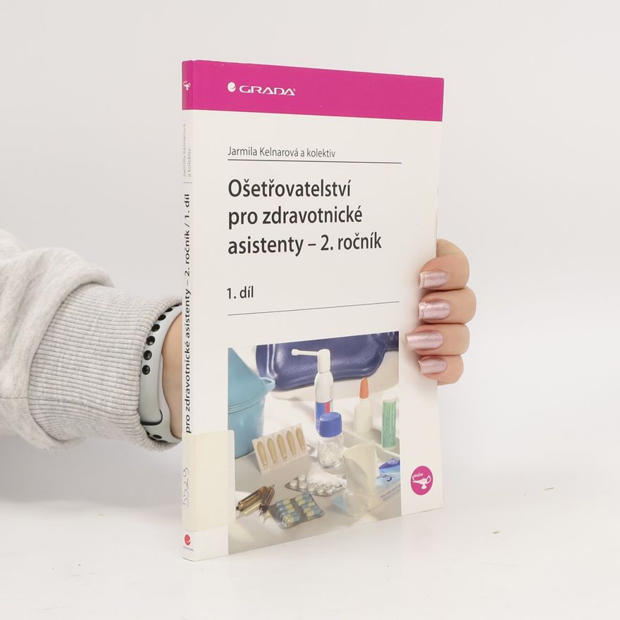 Jarmila Kelnarová Ošetřovatelství pro zdravotnické asistenty. 2. ročník. 1. díl