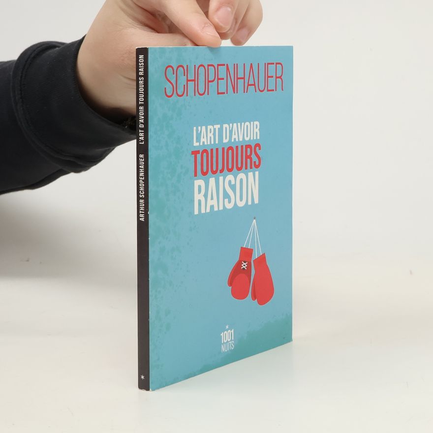 Arthur Schopenhauer L'art d'avoir toujours raison