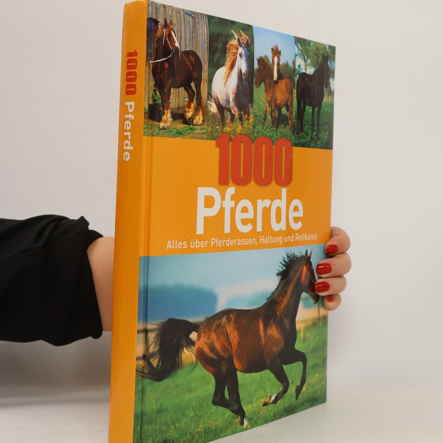 Autorenkollektiv 1000 Pferde. Alles über Pferderassen, Haftung und Reitkunst