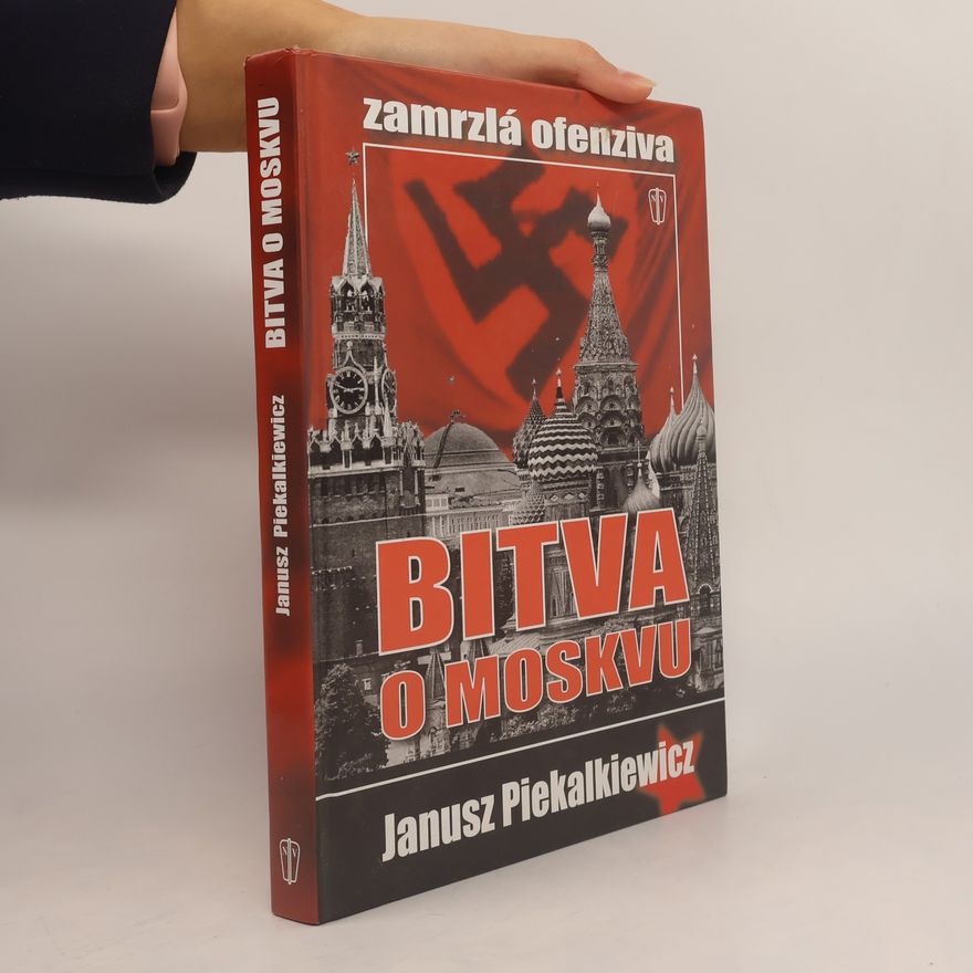 Janusz Piekalkiewicz Bitva o Moskvu: Zamrzlá ofenziva