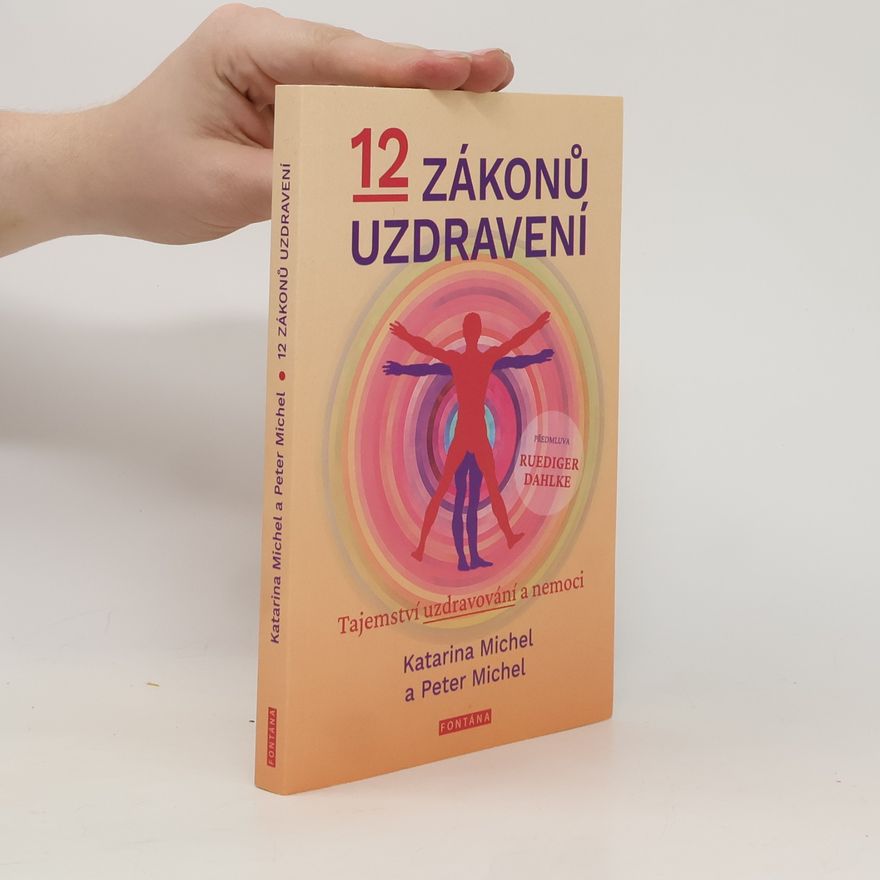 Peter Michel 12 zákonů uzdravení - Tajemství uzdravování a nemoci