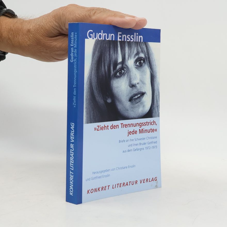 Gudrun Ensslin "Zieht den Trennungsstrich, jede Minute"