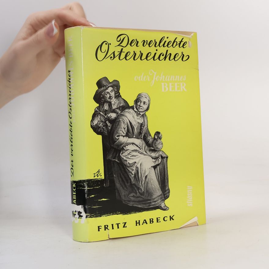 Fritz Habeck Der verliebte Österreicher oder Johannes Beer