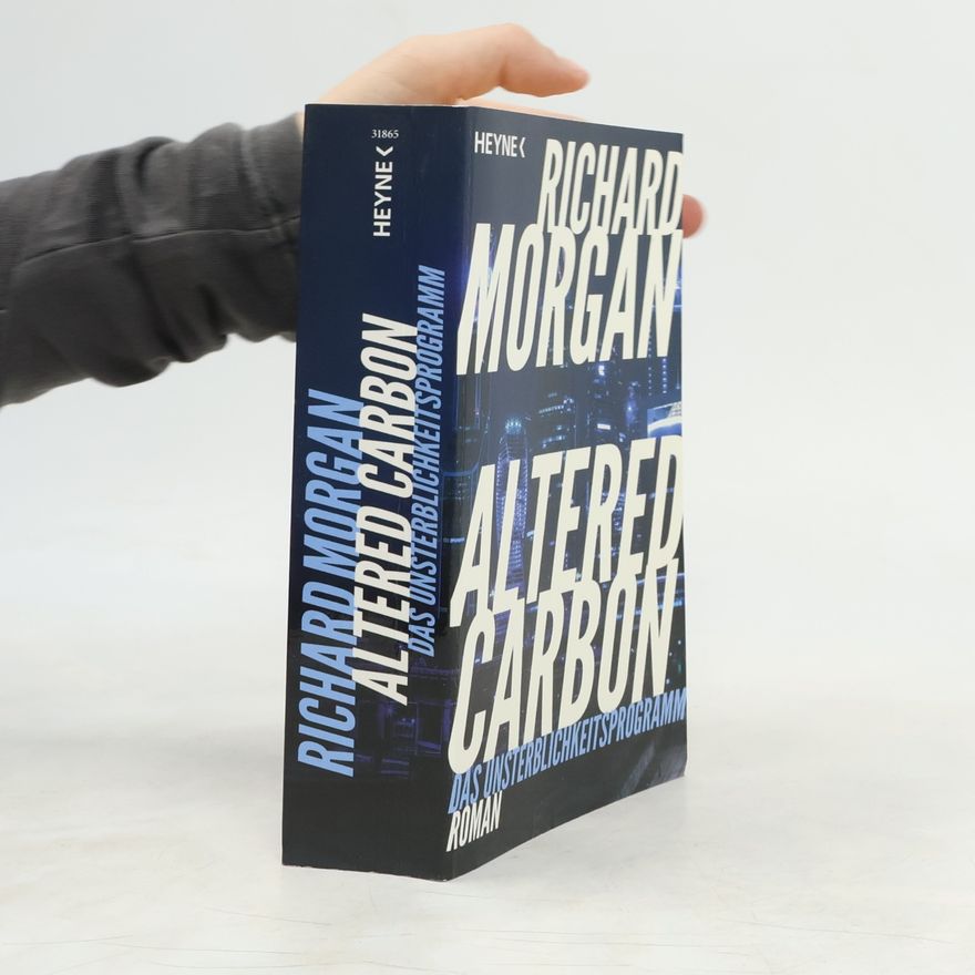 Richard Morgan Altered Carbon - Das Unsterblichkeitsprogramm