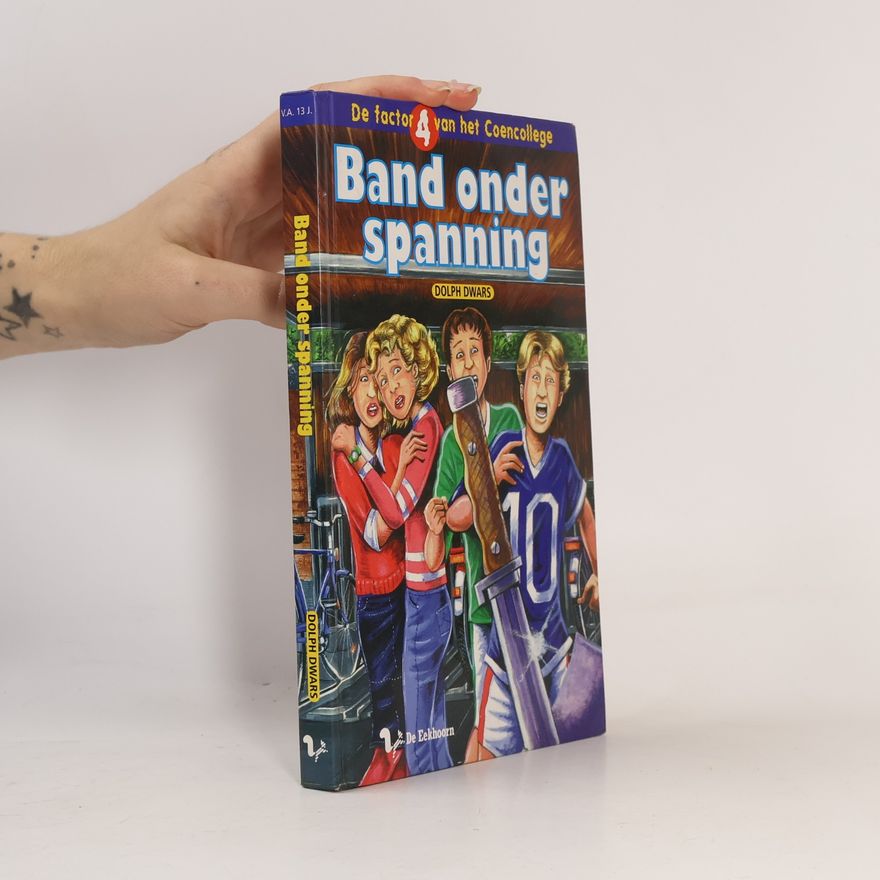 Dolph Dwars De factor 4 van het Coencollege - 4: Band onder spanning