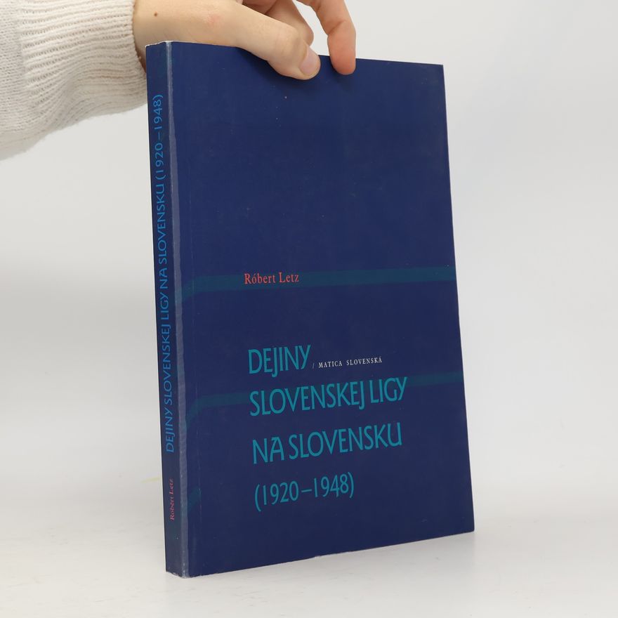 Róbert Letz Dejiny Slovenskej ligy na Slovensku (1920-1948)