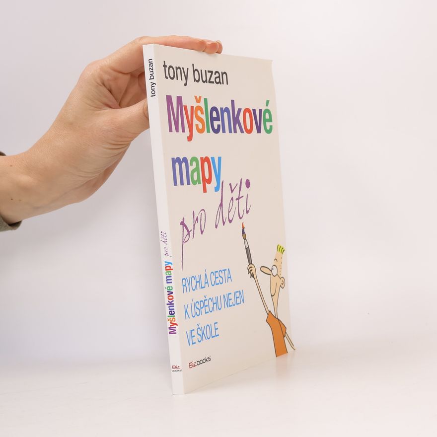 Tony Buzan Myšlenkové mapy pro děti: Rychlá cesta k úspěchu nejen ve škole