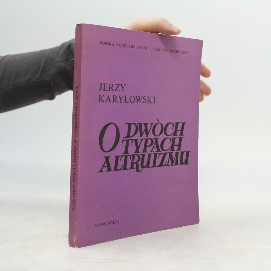 Jerzy Karyłowski Polska Akademia Nauk - Zakład Psychologii: O dwóch typach altruizmu