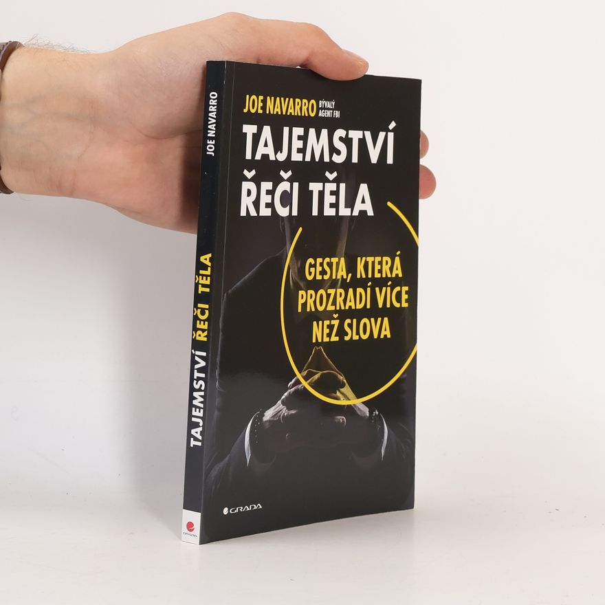 Joe Navarro Tajemství řeči těla: Gesta, která prozradí více než slova