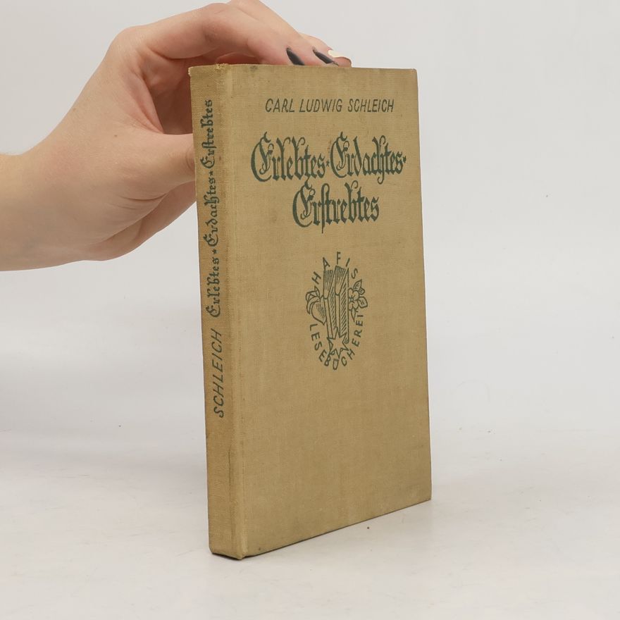 Karl Ludwig Schleich Erlebtes Erdachtes Erstrebtes