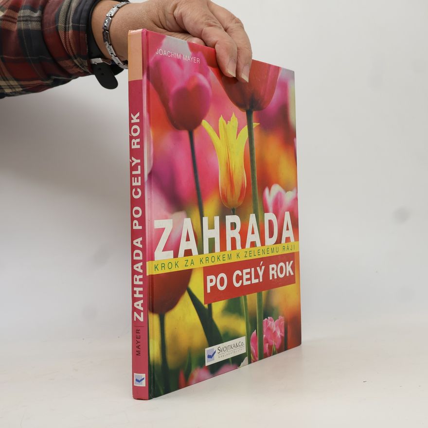 Joachim Mayer Zahrada po celý rok : krok za krokem k zelenému ráji