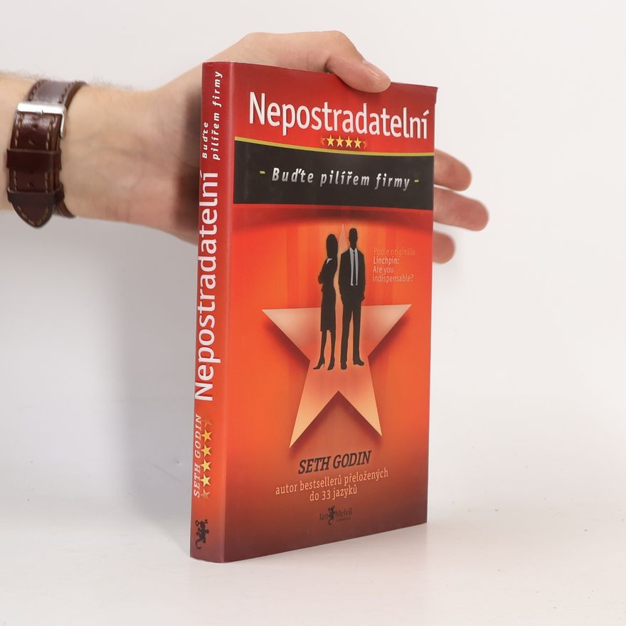 Seth Godin Nepostradatelní. Buďte pilířem firmy