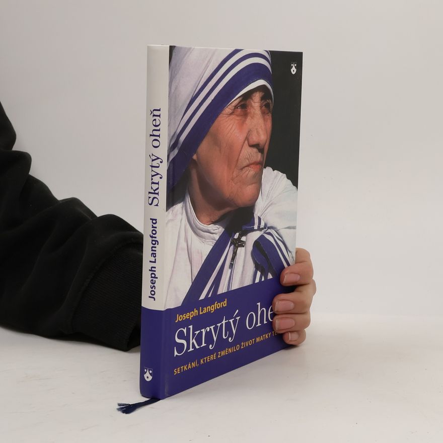 Joseph Langford Skrytý oheň: setkání, které změnilo život Matky Terezy