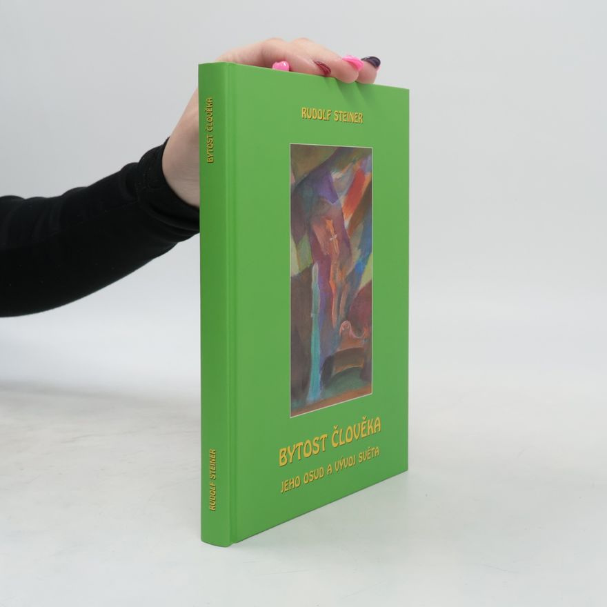 Rudolf Steiner Bytost člověka, jeho osud a vývoj světa