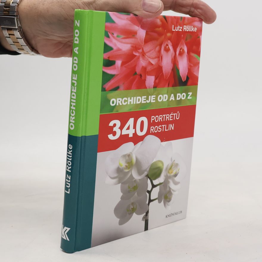 Lutz Röllke Orchideje od A do Z : 340 portrétů rostlin