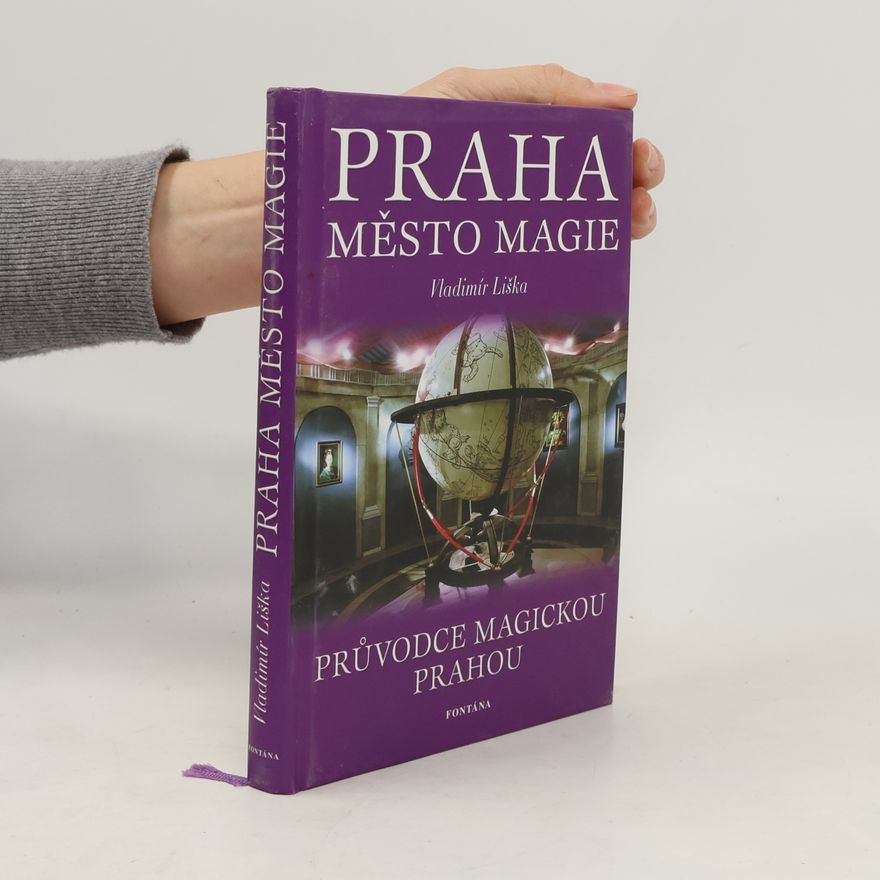 Vladimír Liška Praha. Město magie. Záhady a tajemství české metropole.