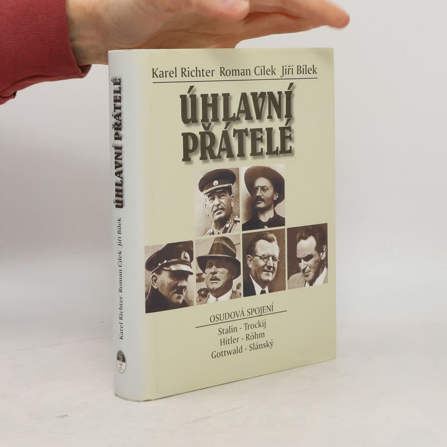 Karel Richter Úhlavní přátelé : osudová spojení: Stalin - Trockij, Hitler - Röhm, Gottwald - Slánský