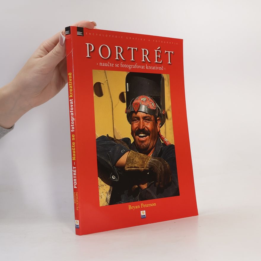 Bryan Peterson Portrét. Naučte se fotografovat kreativně